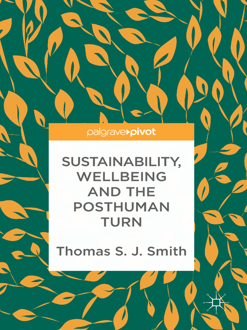 Title details for Sustainability, Wellbeing and the Posthuman Turn by Thomas S. J. Smith - Available